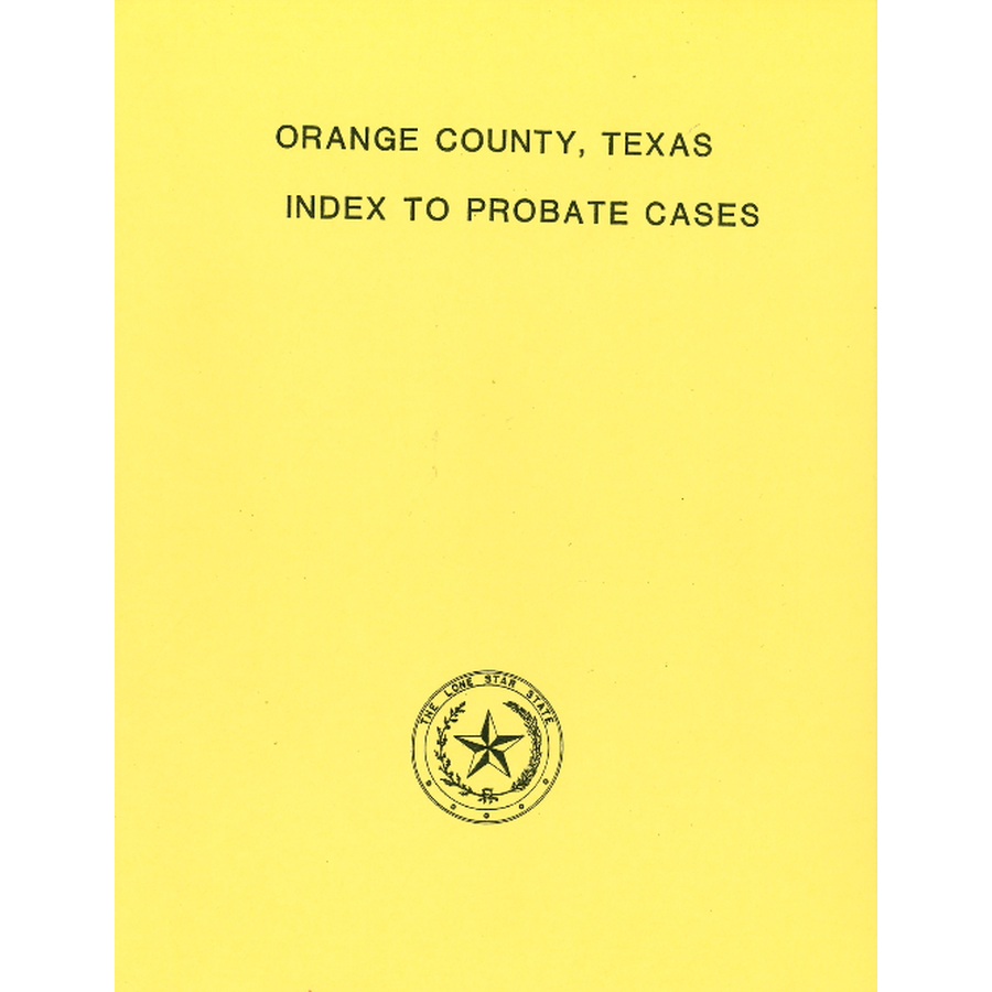 Orange County, Texas Index to Probate Cases, 1852-1938