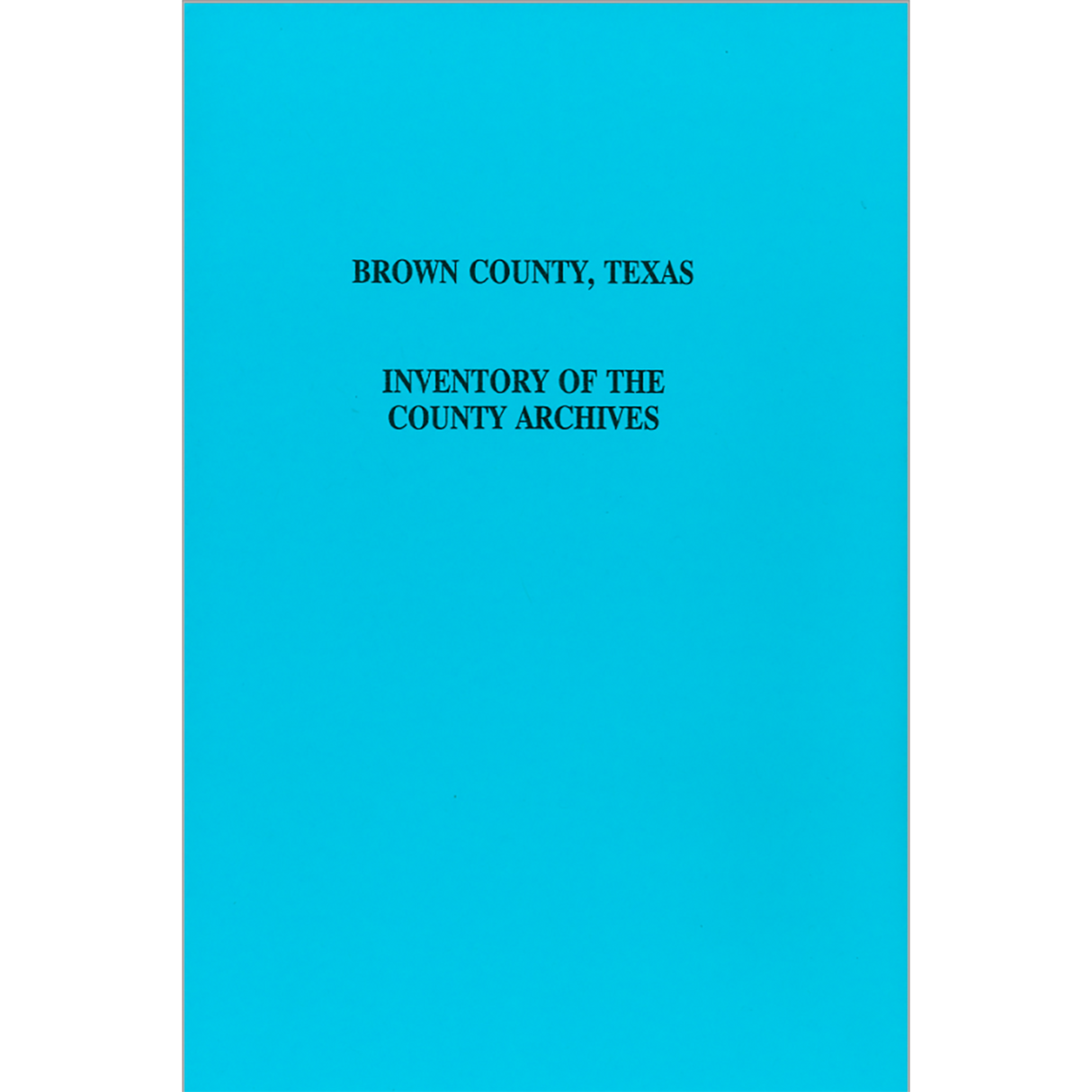Brown County, Texas Inventory of the County Archives