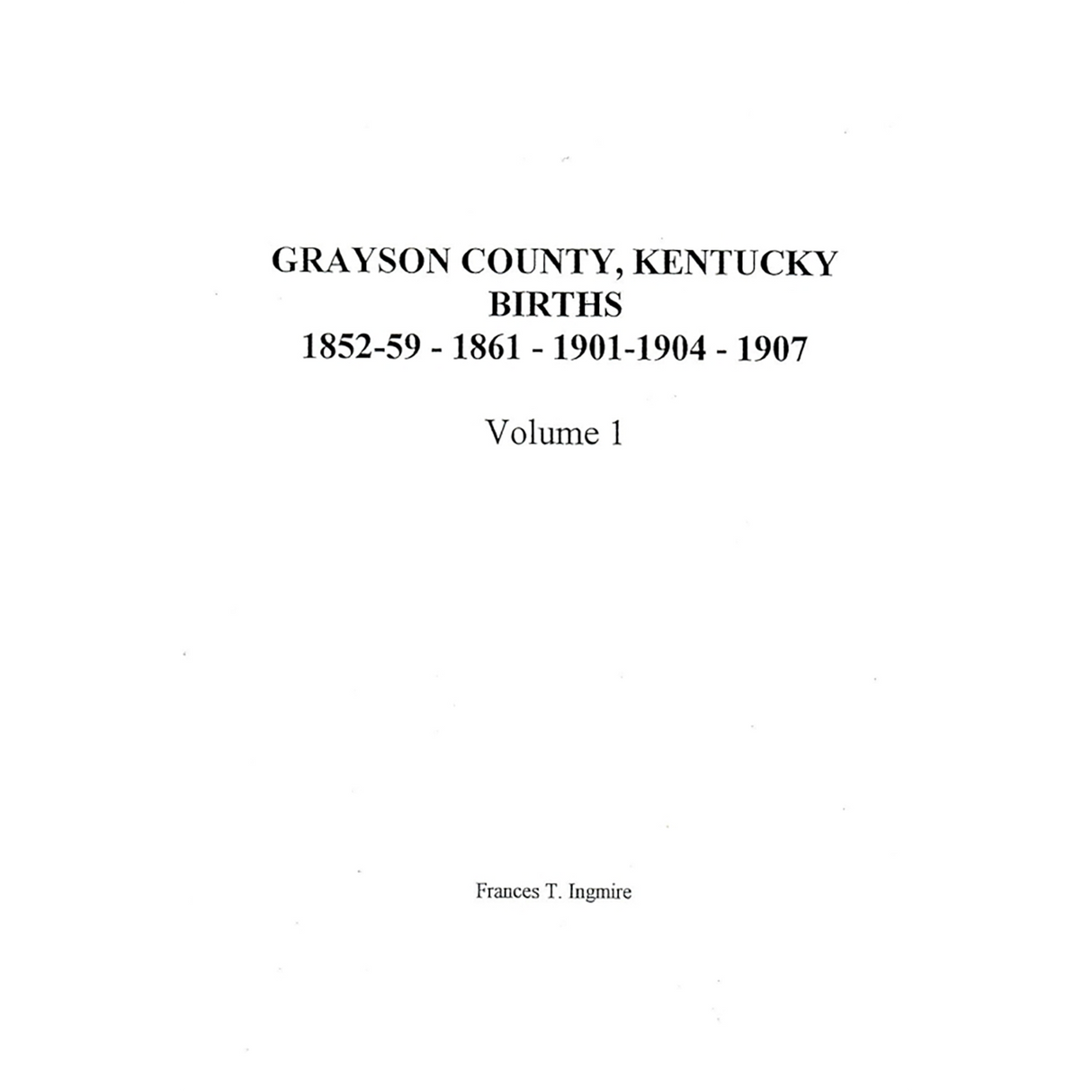 Grayson County, Kentucky Births, Volume I, 1852-1859, 1861, 1901-1904, 1907