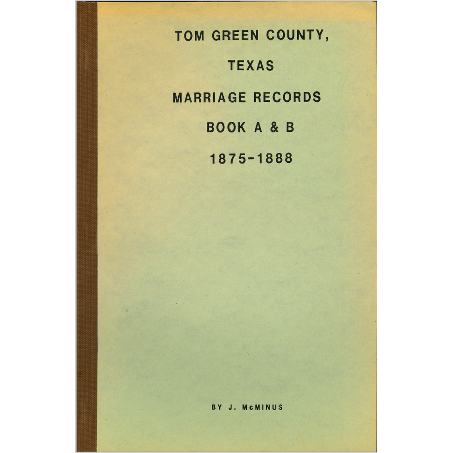 Tom Green County, Texas Marriage Records Books A and B 1875-1888