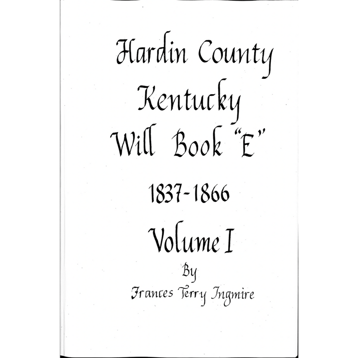 Hardin County, Kentucky Will Book "E" 1837-1866, Volume I