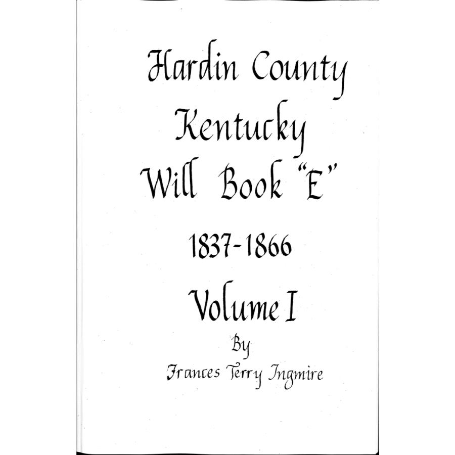 Hardin County, Kentucky Will Book "E" 1837-1866, Volume I