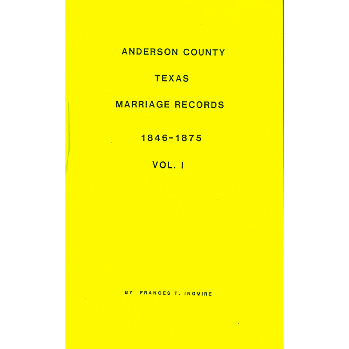 Anderson County, Texas Marriage Records, 1846-1875 Vol. I