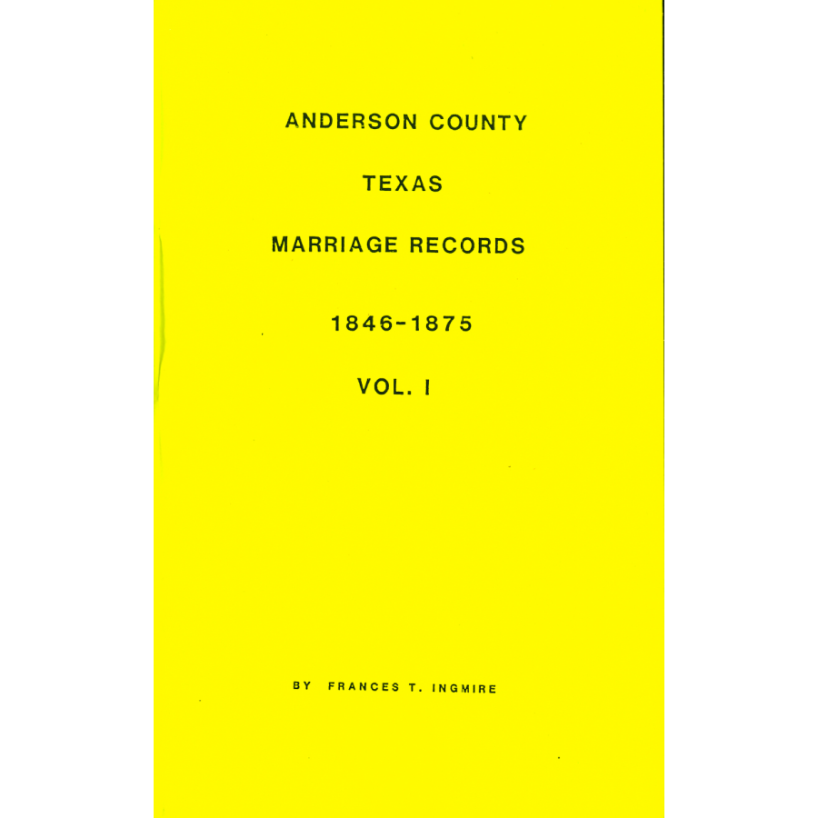 Anderson County, Texas Marriage Records, 1846-1875 Vol. I