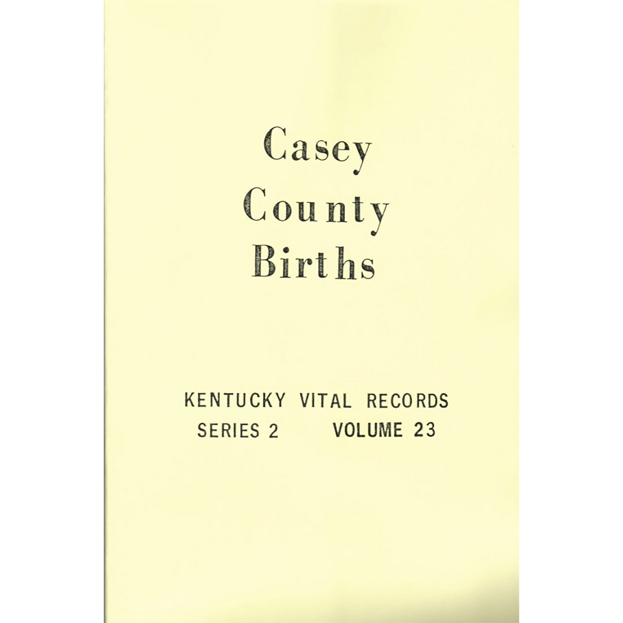 Casey County, Kentucky Birth Records, 1852-1859, 1861, 1874-1876, 1903, 1904, 1906-1907