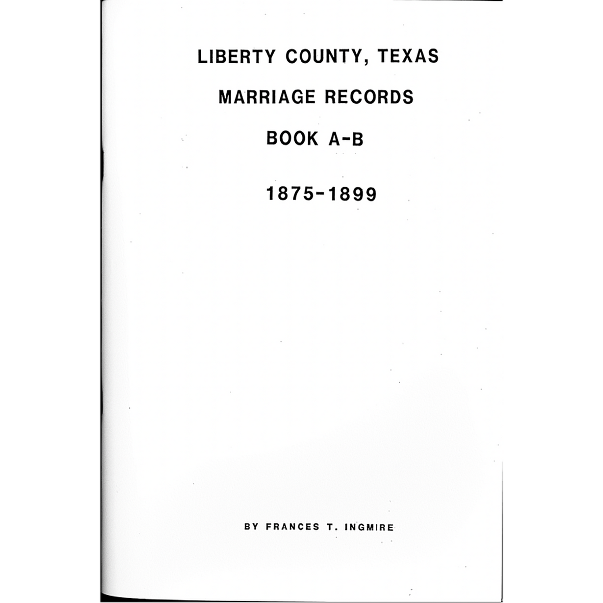 Liberty County. Texas Marriage Records Book A- B 1875-1899