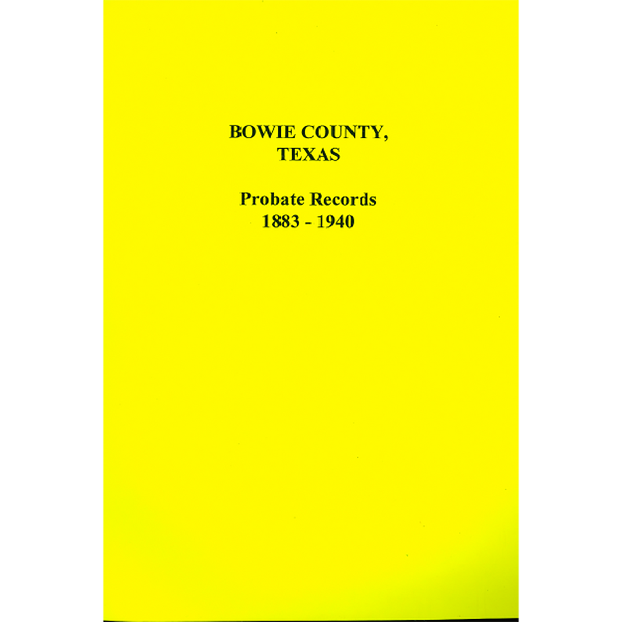Bowie County, Texas Index to Probate Cases 1883-1940