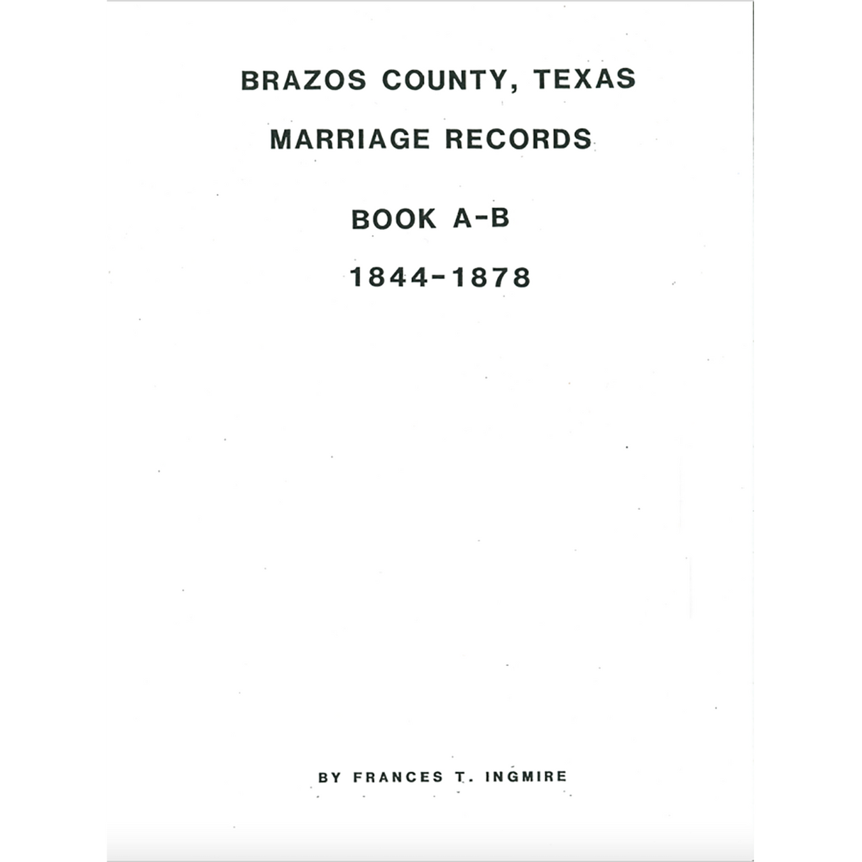 Brazos County, Texas Marriage Records, Book A and B, 1844-1878