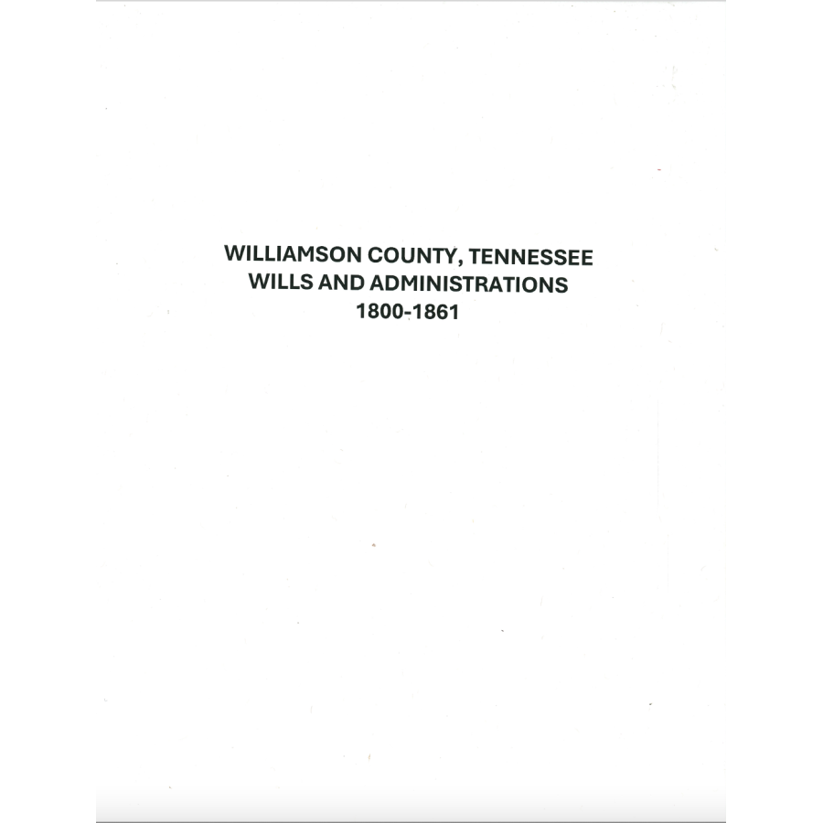 Williamson County, Tennessee Wills and Administrations 1800-1861: An Index