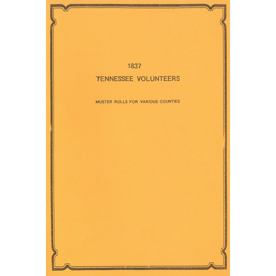 1837 Tennessee Volunteers: Muster Rolls from Various Counties