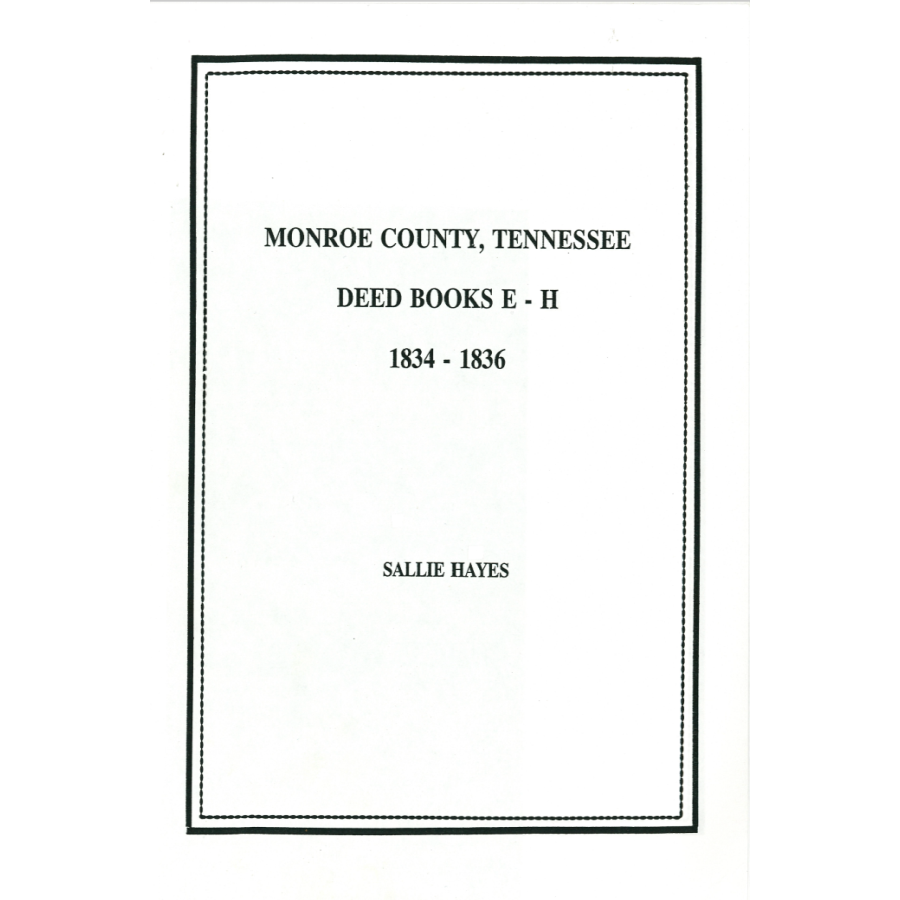 Monroe County, Tennessee Deed Books E to H, 1834-1836