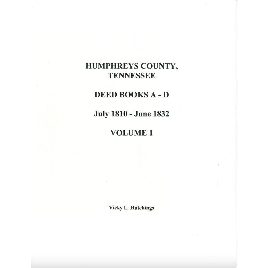 Humphreys County, Tennessee Deed Books A-D, July 1810-June 1832, Volume 1