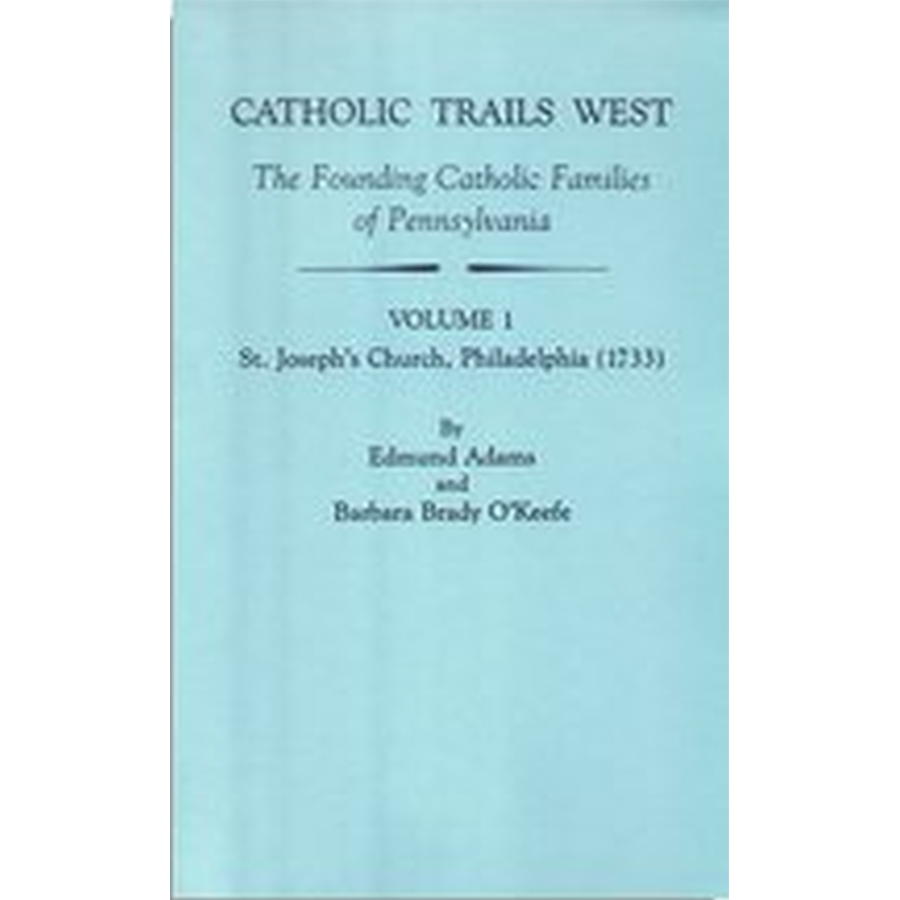 Catholic Trails West: The Founding Catholic Families of Pennsylvania, Volume I, St. Joseph's Church, Philadelphia