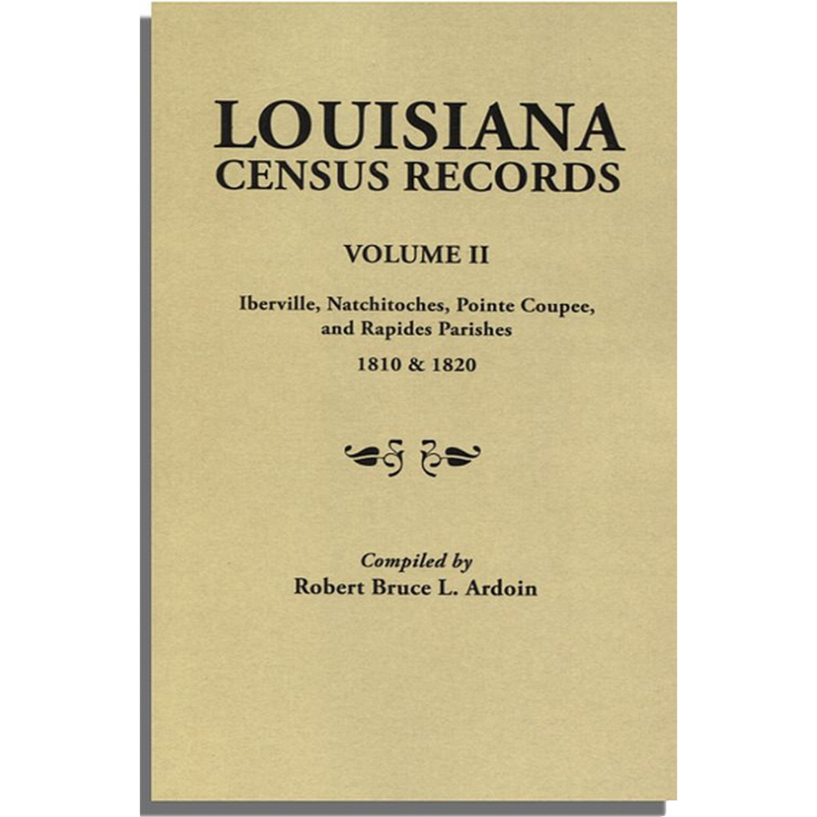 Louisiana Census Records. Volume II: Iberville, Natchitoches, Pointe Coupee, and Rapides Parishes, 1810 and 1820