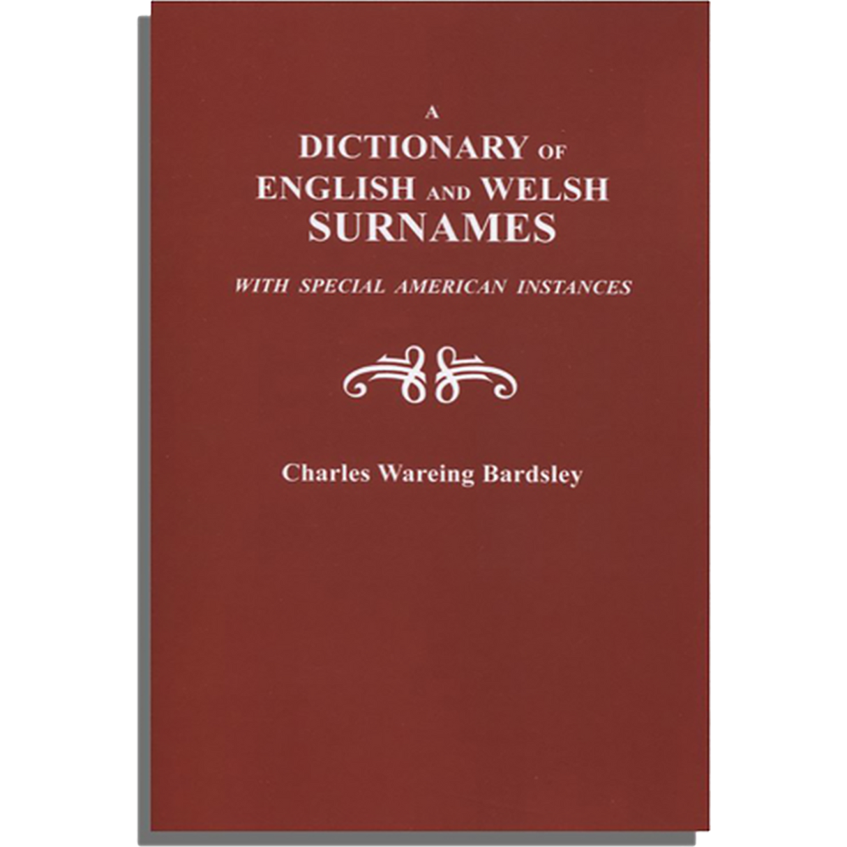 A Dictionary of English and Welsh Surnames with Special American Instances