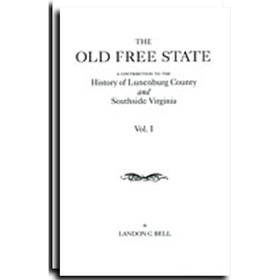The Old Free State: A Contribution to the History of Lunenburg County and Southside Virginia