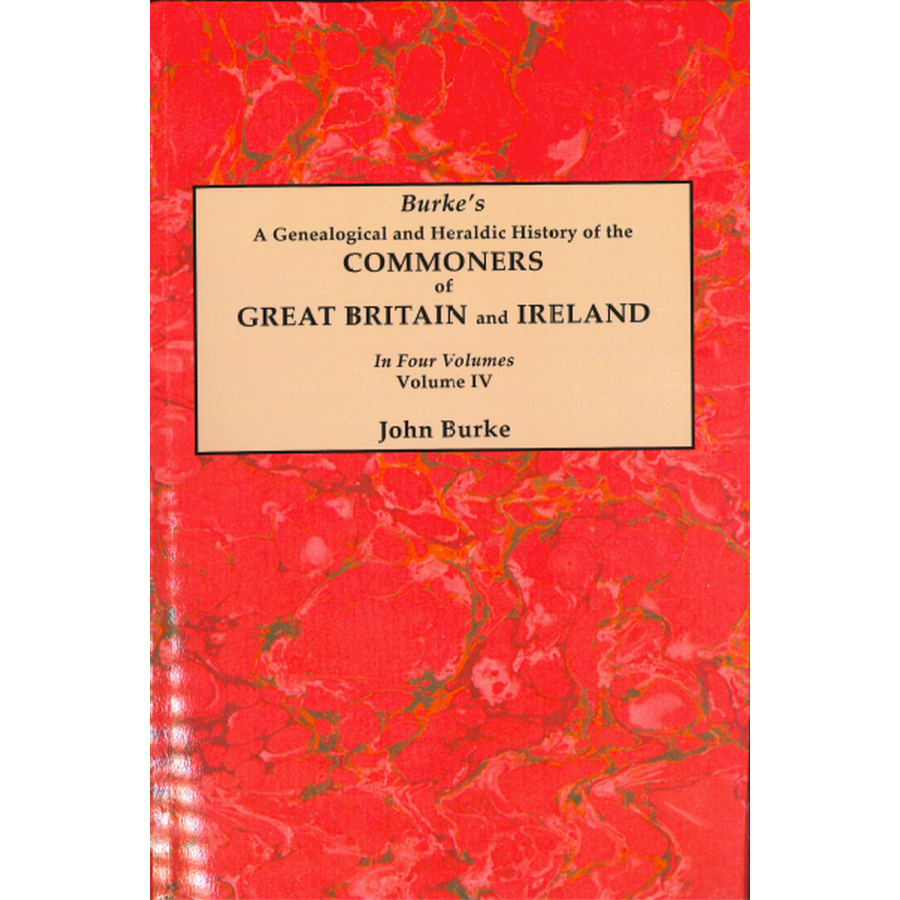 A Genealogical and Heraldic History of the Commoners of Great Britain and Ireland, Volume IV