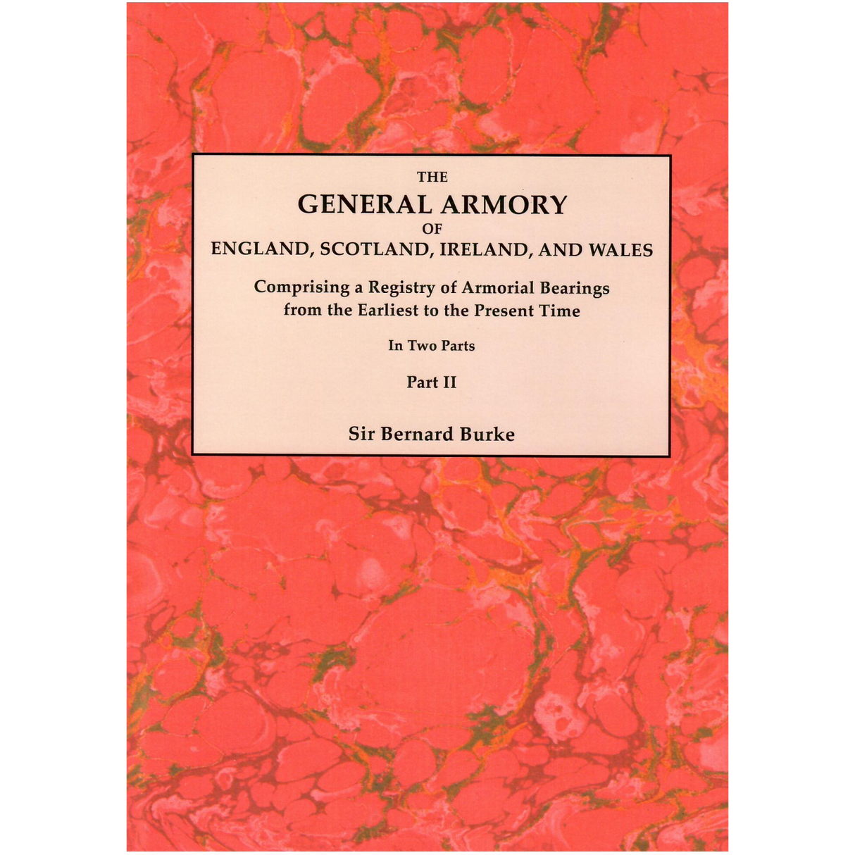 The General Armory of England, Scotland, Ireland, and Wales, In Two Parts, Part II