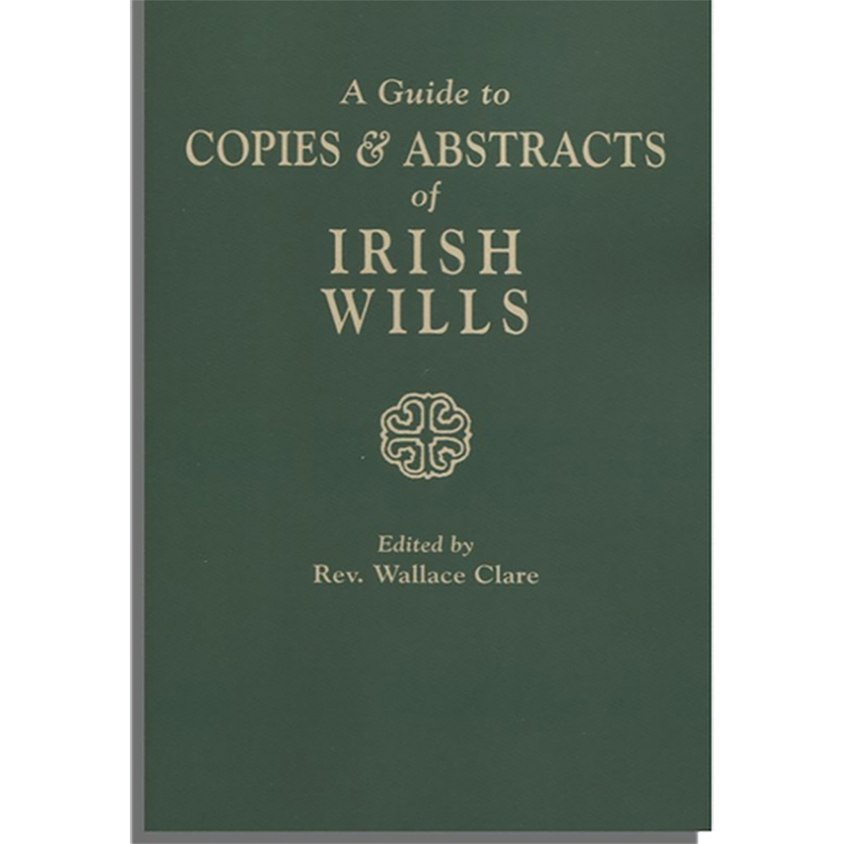 A Guide to Copies & Abstracts of Irish Wills