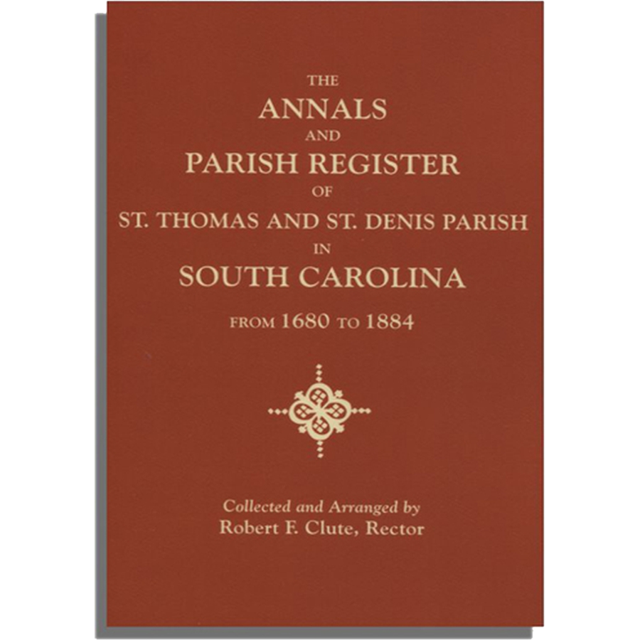 The Annals and Parish Register of St. Thomas and St. Denis Parish, in South Carolina, from 1680 to 1884