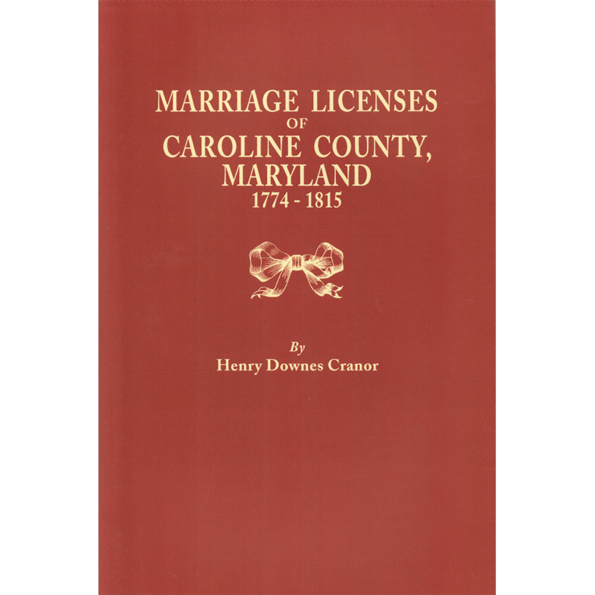 Marriage Licenses of Caroline County, Maryland, 1774-1815