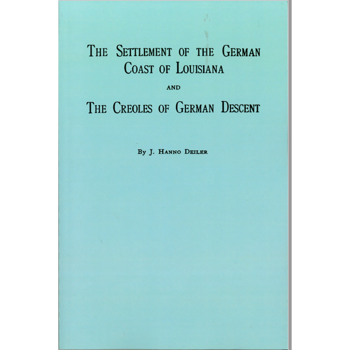 The Settlement of the German Coast of Louisiana and Creoles of German Descent