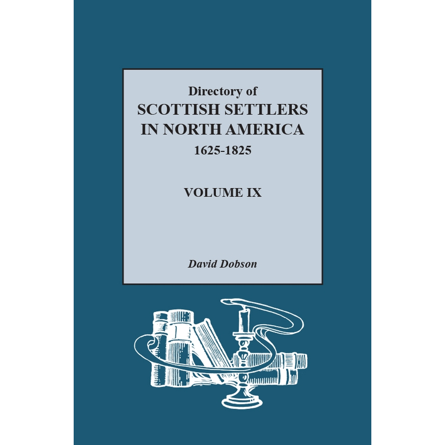 Directory of Scottish Settlers in North America, 1625-1825, Volume IX