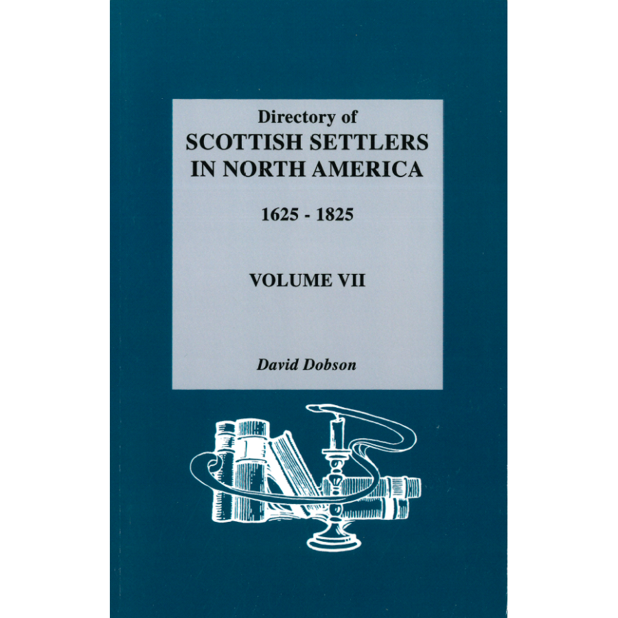 Directory of Scottish Settlers in North America, 1625-1825, Volume VII