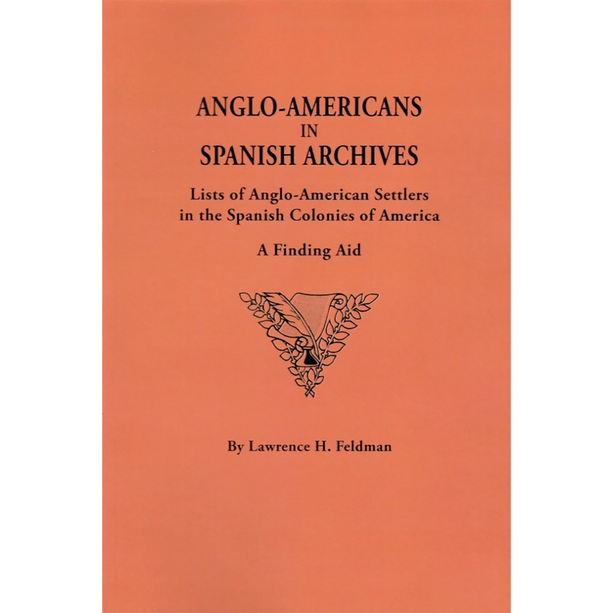 Anglo-Americans in Spanish Archives: Lists of Anglo-American Settlers in the Spanish Colonies of America
