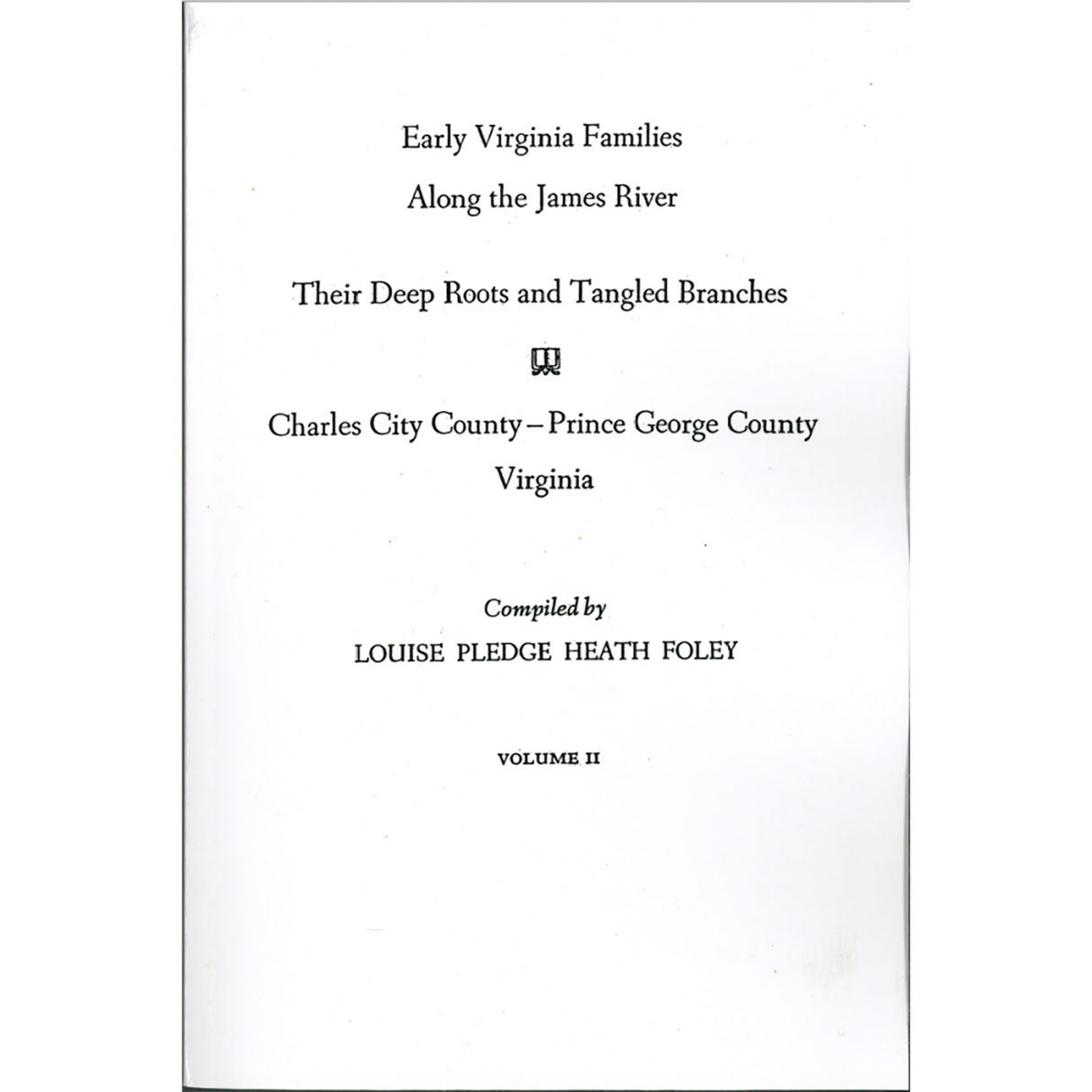 Early Virginia Families Along the James River, Volume II: Charles City County-Prince George County