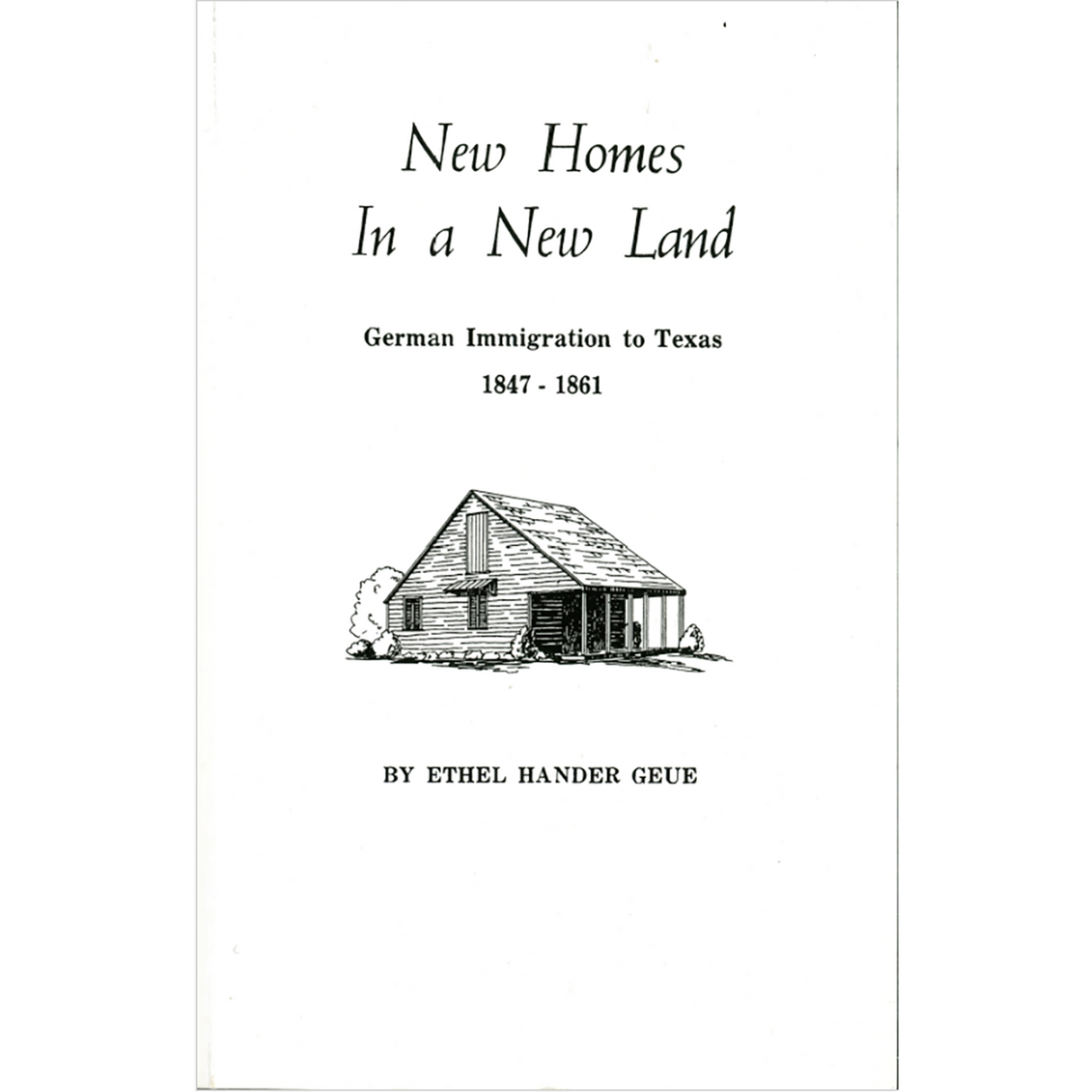 New Homes in a New Land German Immigration to Texas, 1847-1861