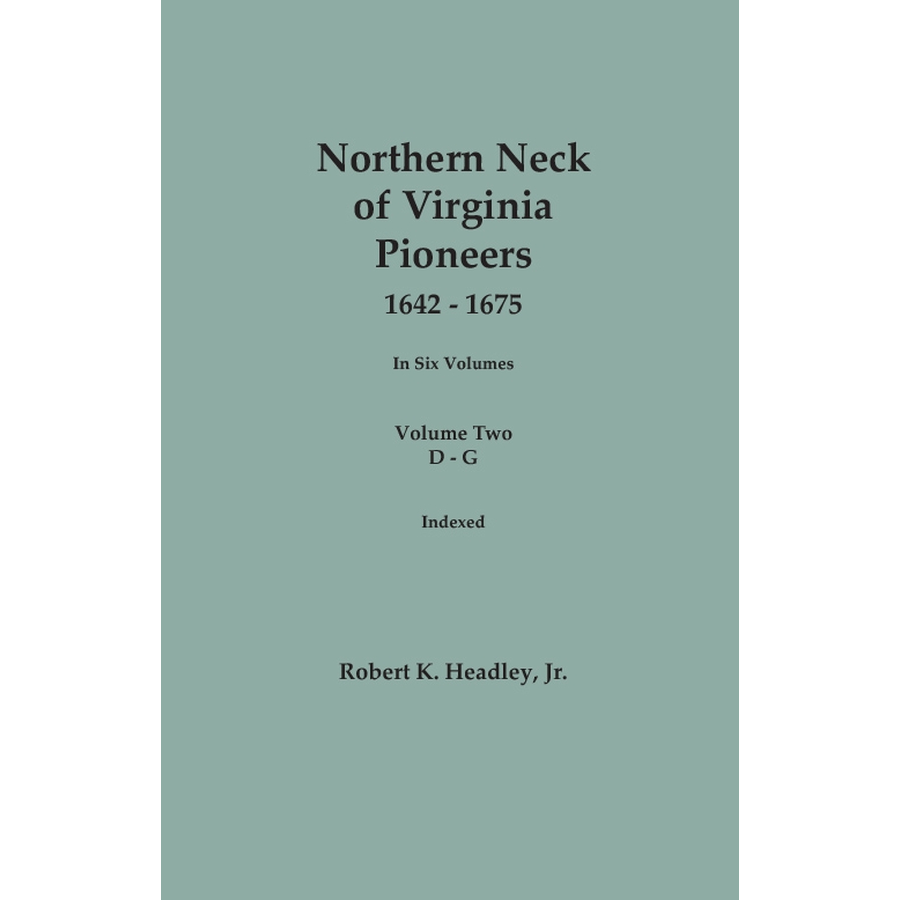 Northern Neck of Virginia Pioneers, 1642-1675, Volume 2: D-G