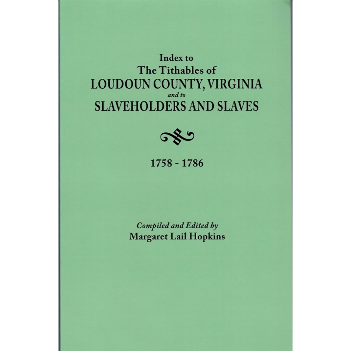 Index to the Tithables of Loudoun County, Virginia, and to Slaveholders and Slaves, 1758-1786