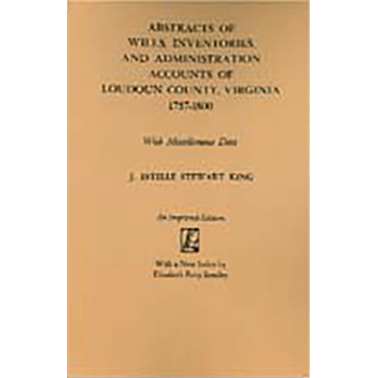 Abstracts of Wills, Inventories, and Administration Accounts of Loudoun County, Virginia, 1757-1800