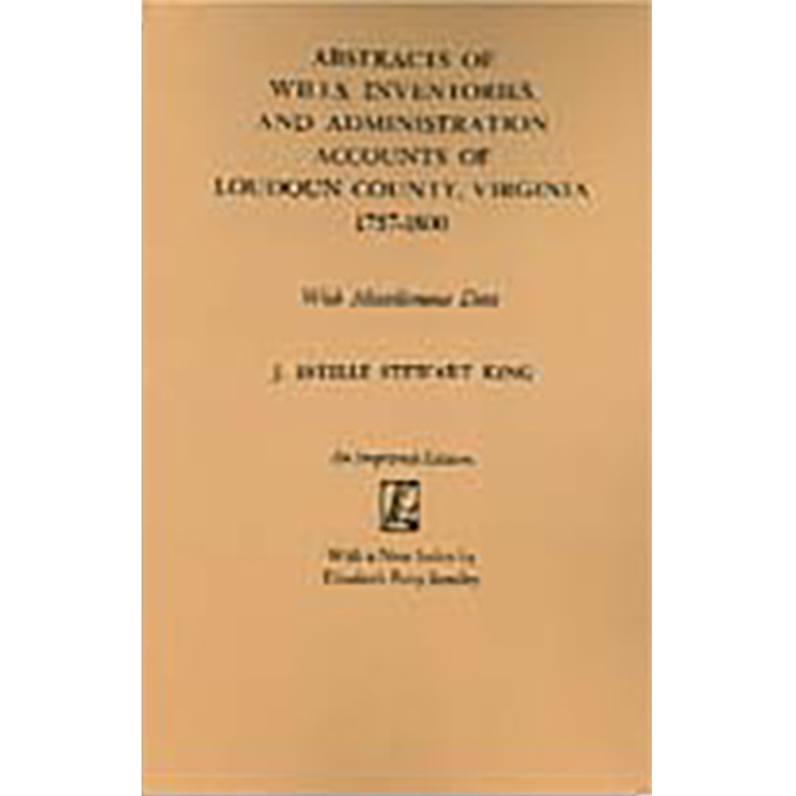Abstracts of Wills, Inventories, and Administration Accounts of Loudoun County, Virginia, 1757-1800