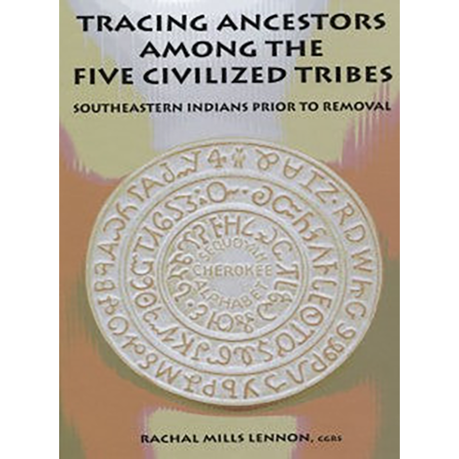 Tracing Ancestors Among the Five Civilized Tribes: Southeastern Indians Prior to Removal