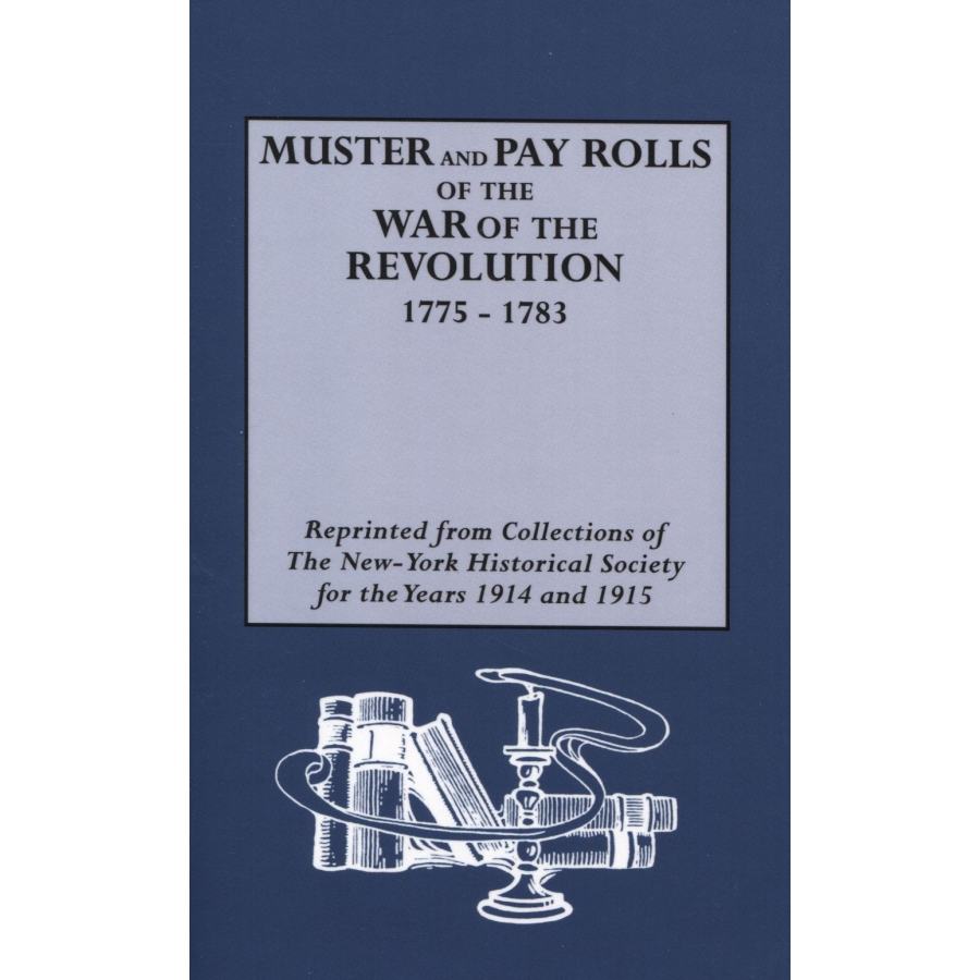 Muster and Pay Rolls of the War of the Revolution