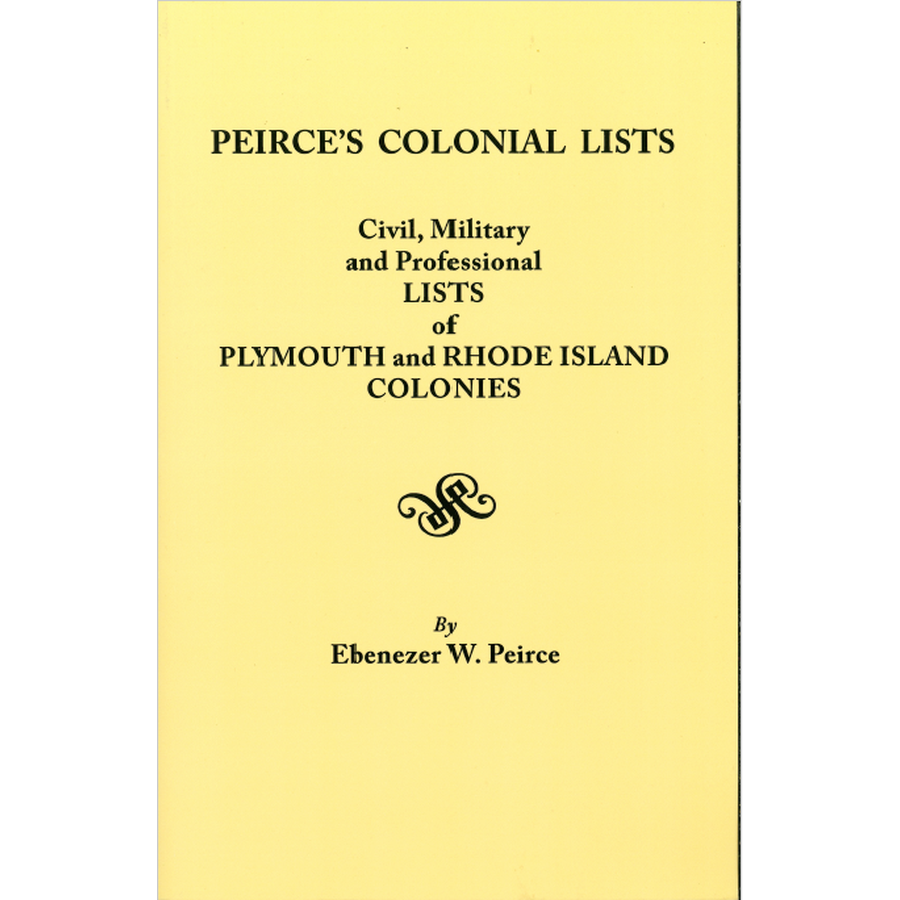 Peirce's Colonial Lists Civil, Military and Professional Lists of Plymouth and Rhode Island Colonies . . . 1621-1700