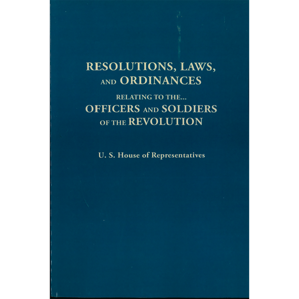 Resolutions, Laws, and Ordinances Relating to the . . . Officers and Soldiers of the Revolution