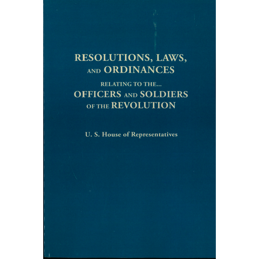 Resolutions, Laws, and Ordinances Relating to the . . . Officers and Soldiers of the Revolution
