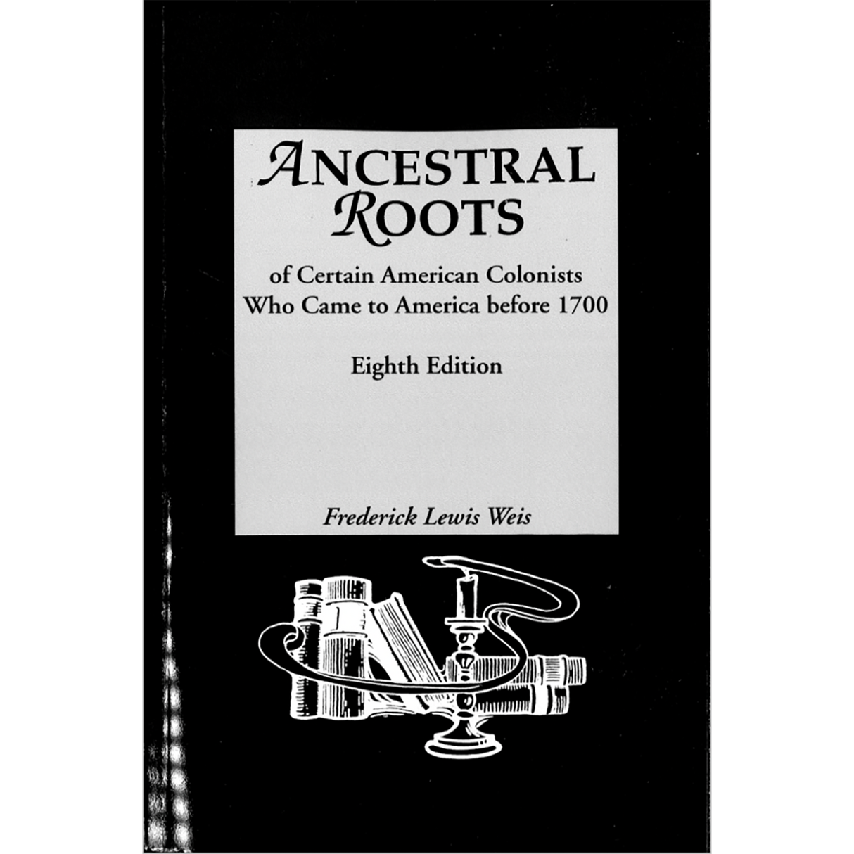 Ancestral Roots of Certain American Colonists Who Came to America Before 1700, Eighth Edition