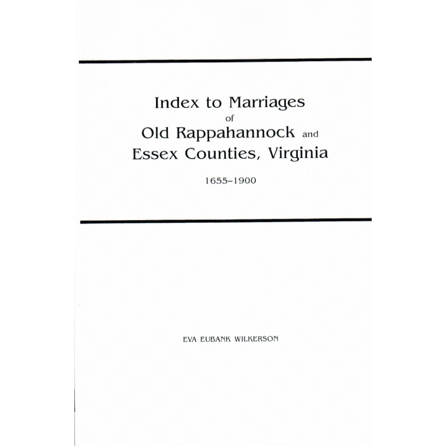 Index to Marriages of Old Rappahannock and Essex Counties, Virginia, 1655-1900