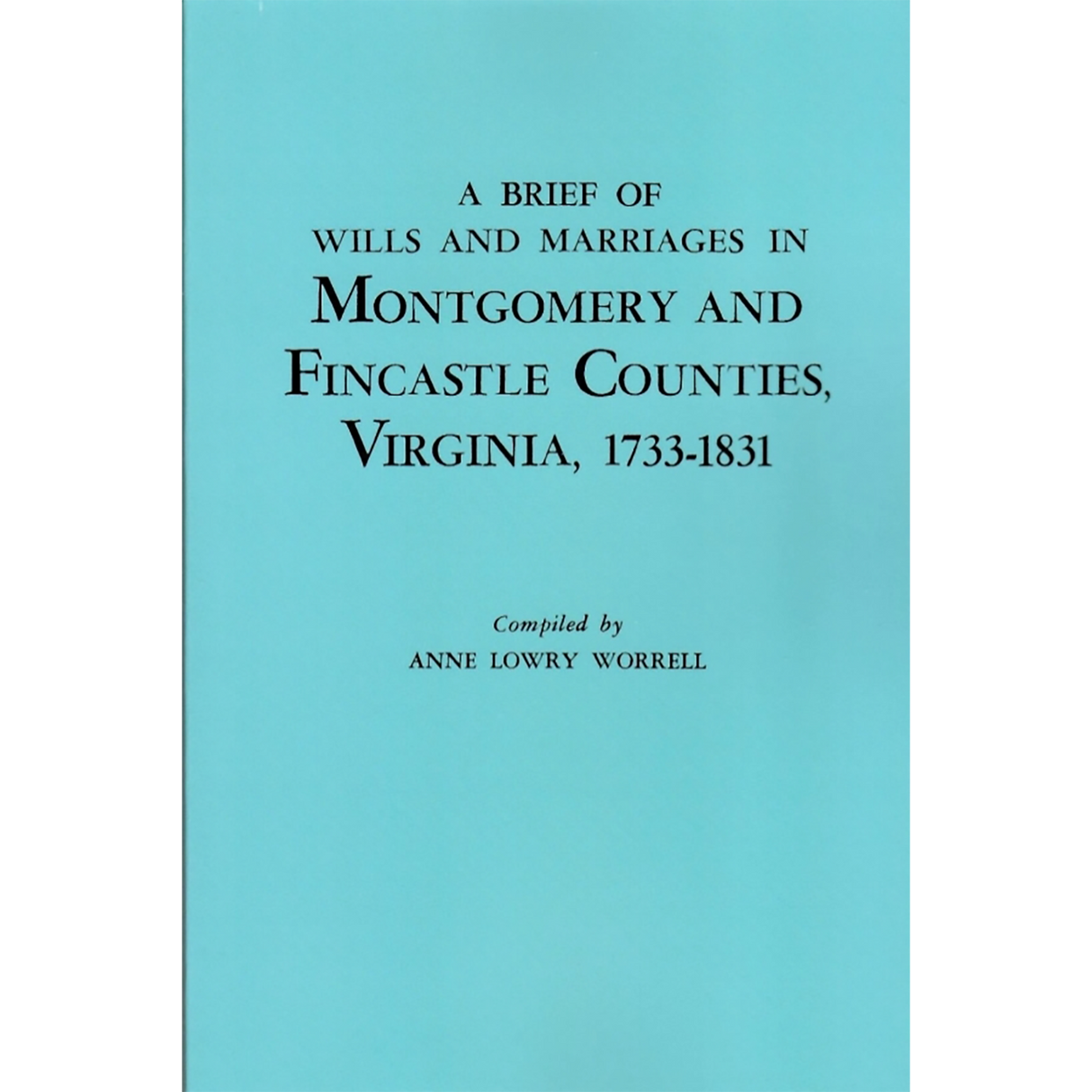 A Brief of Wills and Marriages in Montgomery and Fincastle Counties, Virginia, 1733-1831