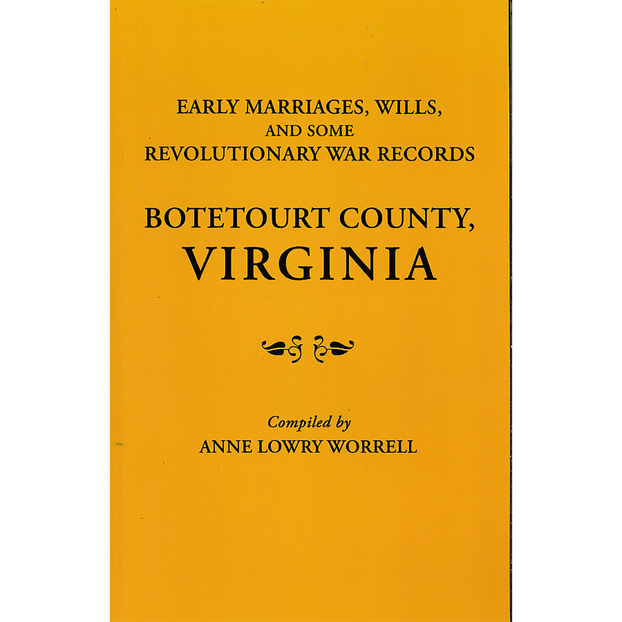 Early Marriages, Wills, and Some Revolutionary War Records: Botetourt County, Virginia