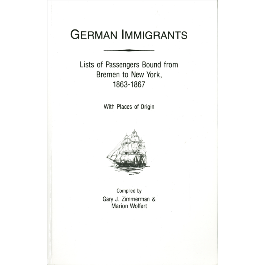 German Immigrants: Lists of Passengers Bound from Bremen to New York, 1863-1867, With Places of Origin