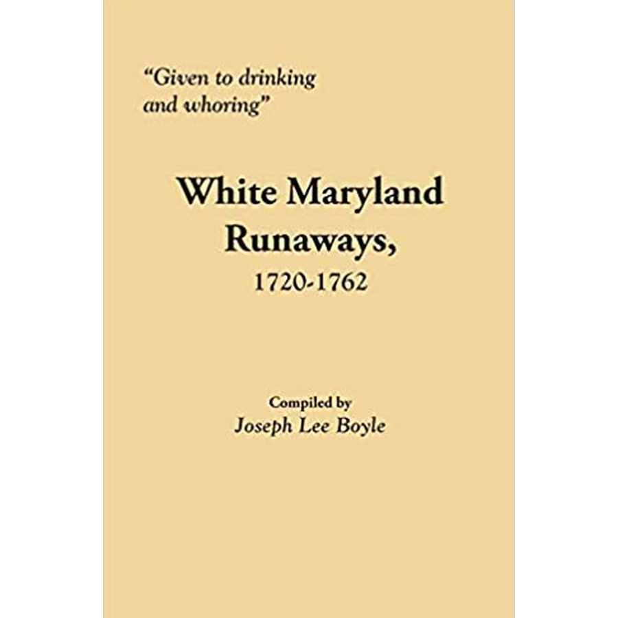 "Given to drinking and whoring": White Maryland Runaways, 1720-1762