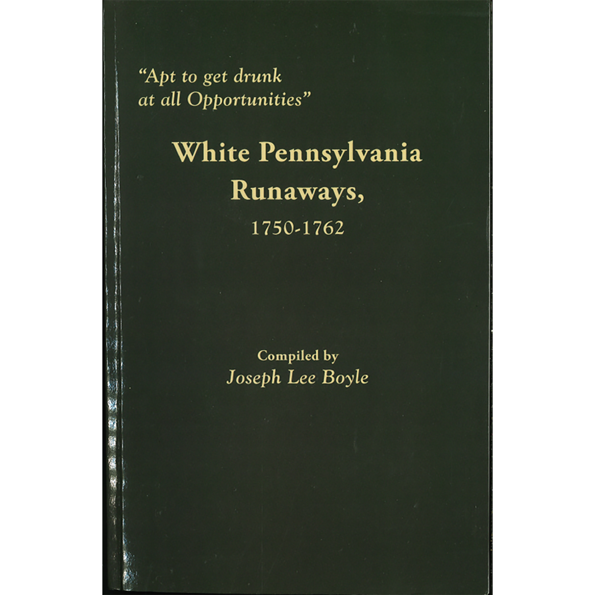 "Apt to get drunk at all Opportunities": White Pennsylvania Runaways, 1750-1762
