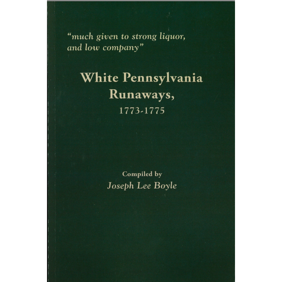 "Much given to Strong Liquor, and low company," White Pennsylvania Runaways, 1773-1775