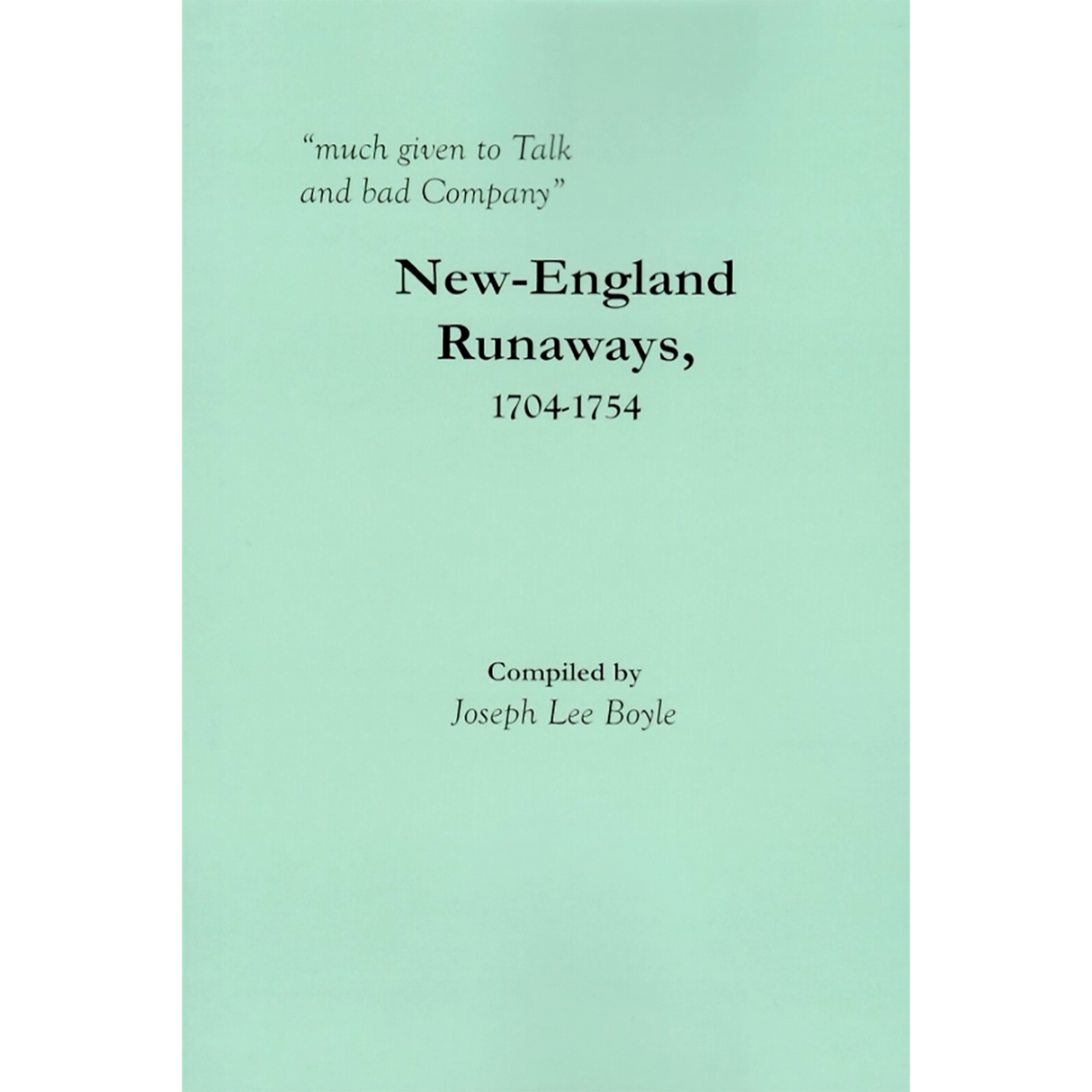 "much given to Talk and bad Company": New-England Runaways, 1704-1754