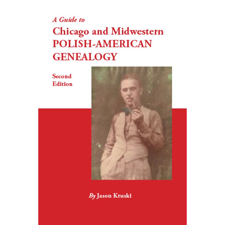 A Guide to Chicago and Midwestern Polish-American Genealogy, second edition